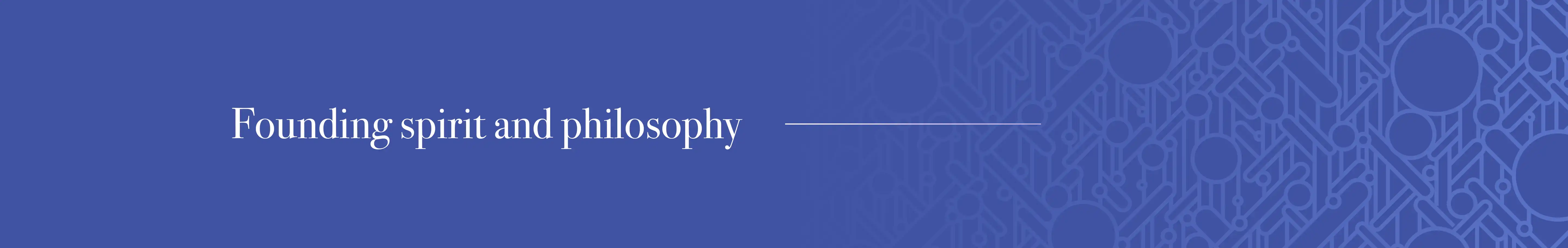 Founding spirit and philosophy