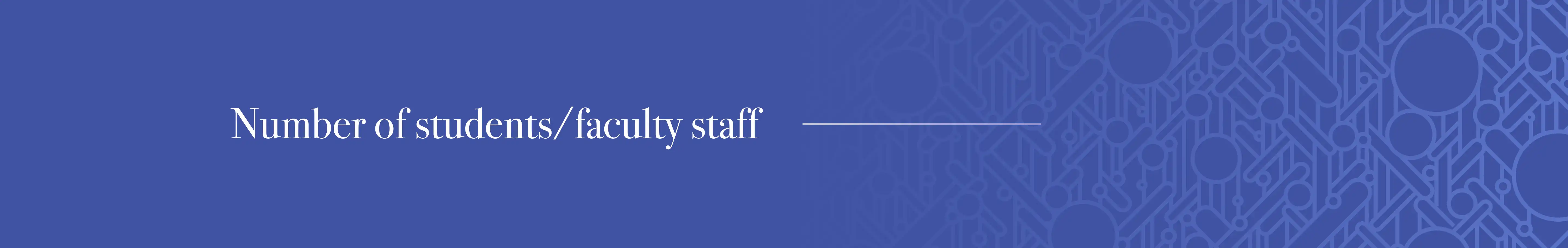 Number of students/faculty staff